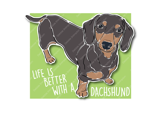 Life is better with a Dachshund Black & Tan Dog Illustration