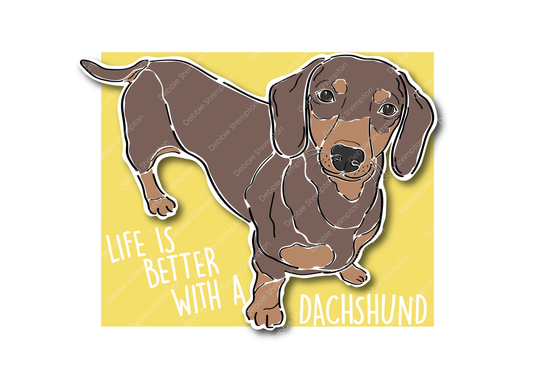 Life is better with a Dachshund Brown & Tan Dog Illustration